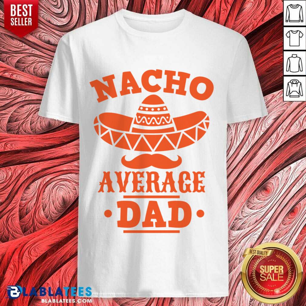 Nacho Average Dad Shirt