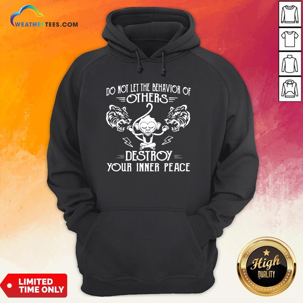 Need Do Not Let The Behavior Of Others Destroy Your Inner Peace Monkey Funny Shirt - Image 2