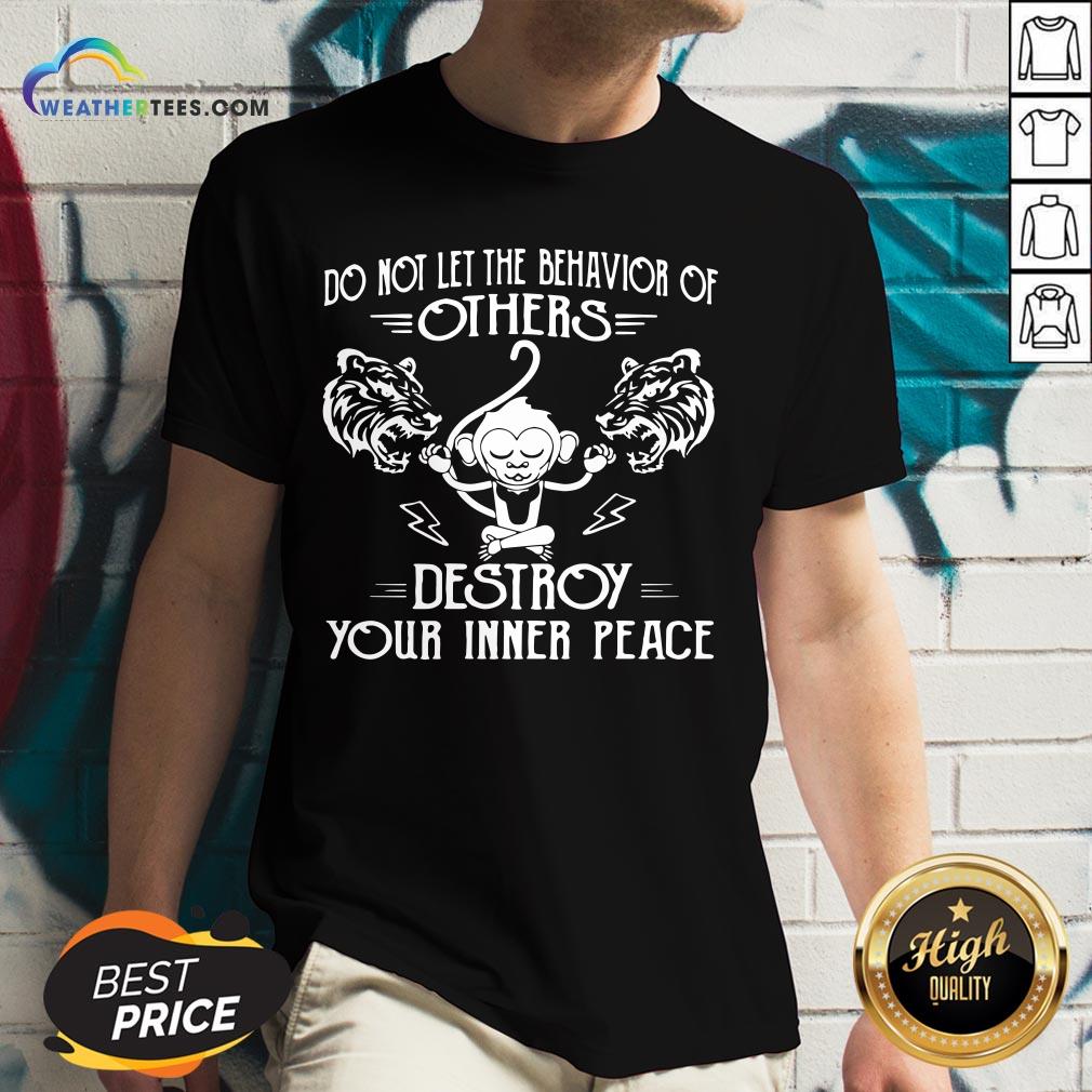 Need Do Not Let The Behavior Of Others Destroy Your Inner Peace Monkey Funny Shirt - Image 3