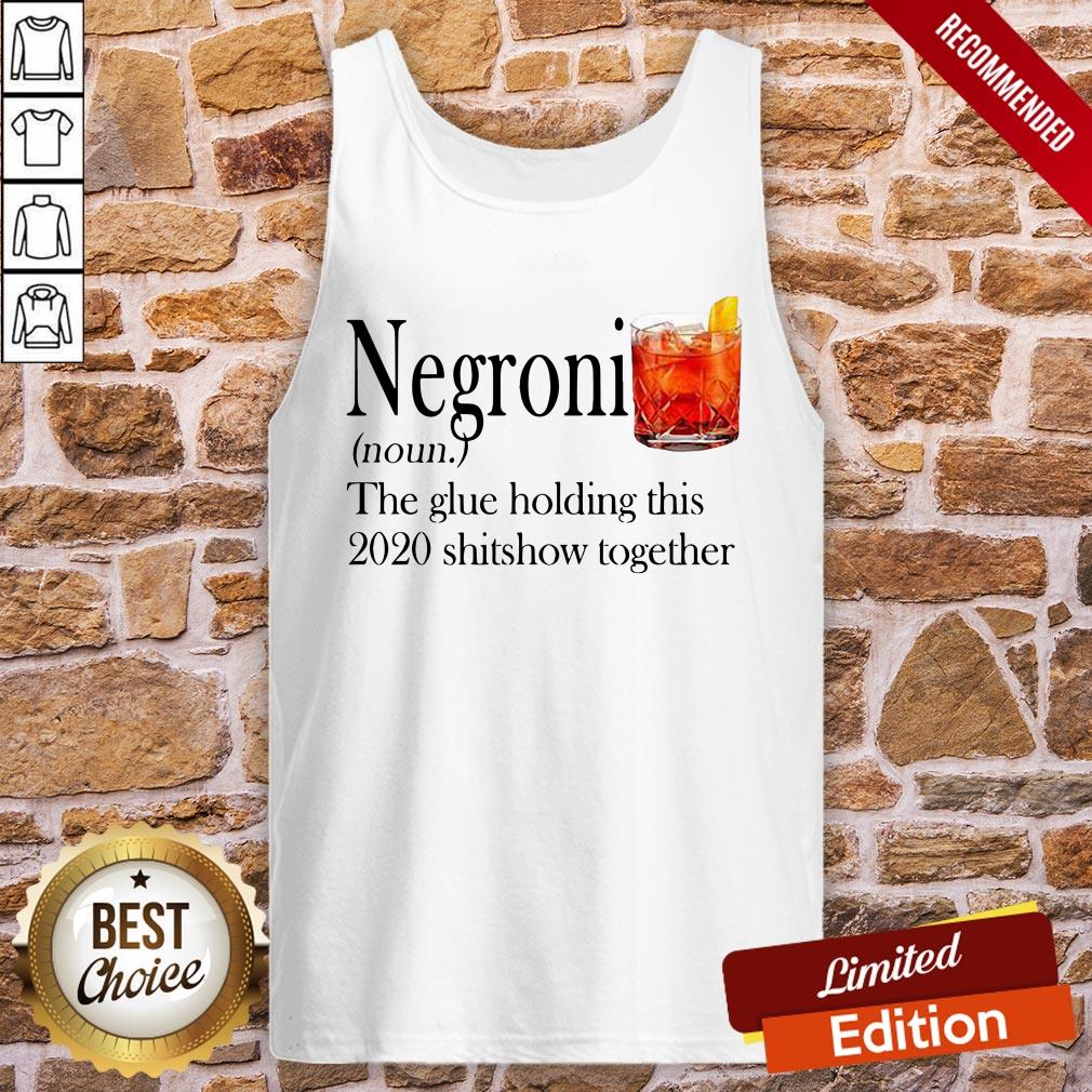 Negroni The Glue Holding This 2020 Shitshow Together Shirt - Image 3
