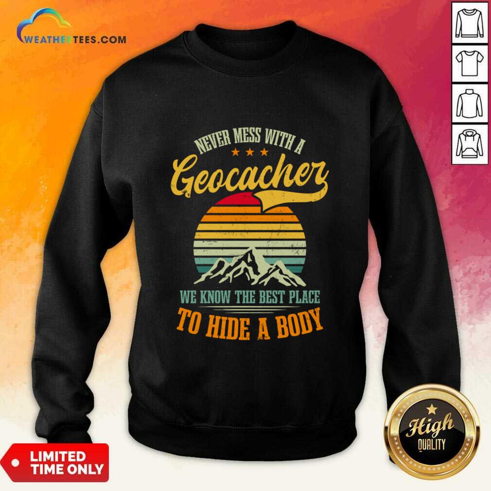 Never Mess With A Geocacher We Know The Best Place To Hide A Body Shirt - Image 3