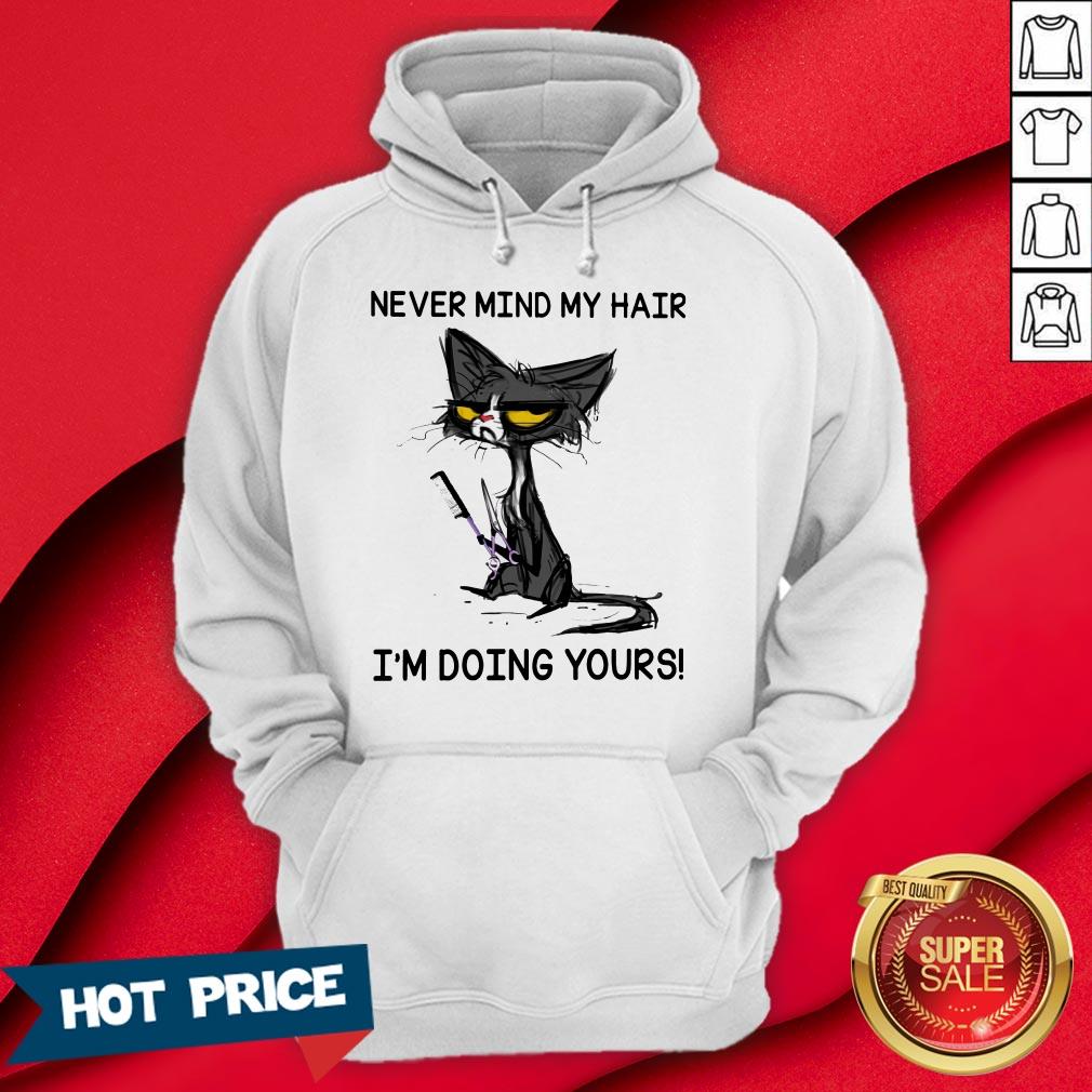 Never Mind My Hair I'm Doing Yours Shirt - Image 5