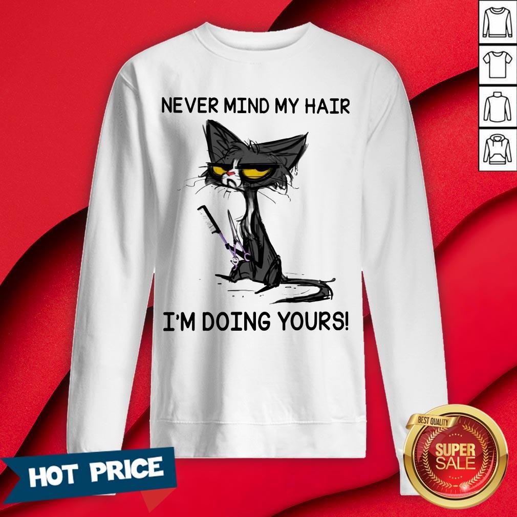 Never Mind My Hair I'm Doing Yours Shirt - Image 4