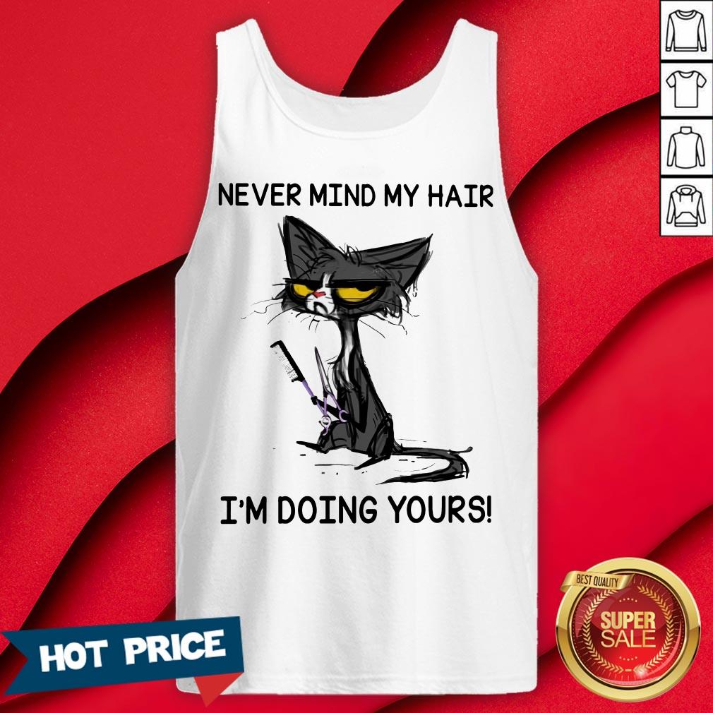 Never Mind My Hair I'm Doing Yours Shirt - Image 2