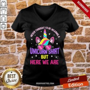 Alternative view of Never Thought I'd Be Wearing Unicorn Shirt But Here We Are Shirt