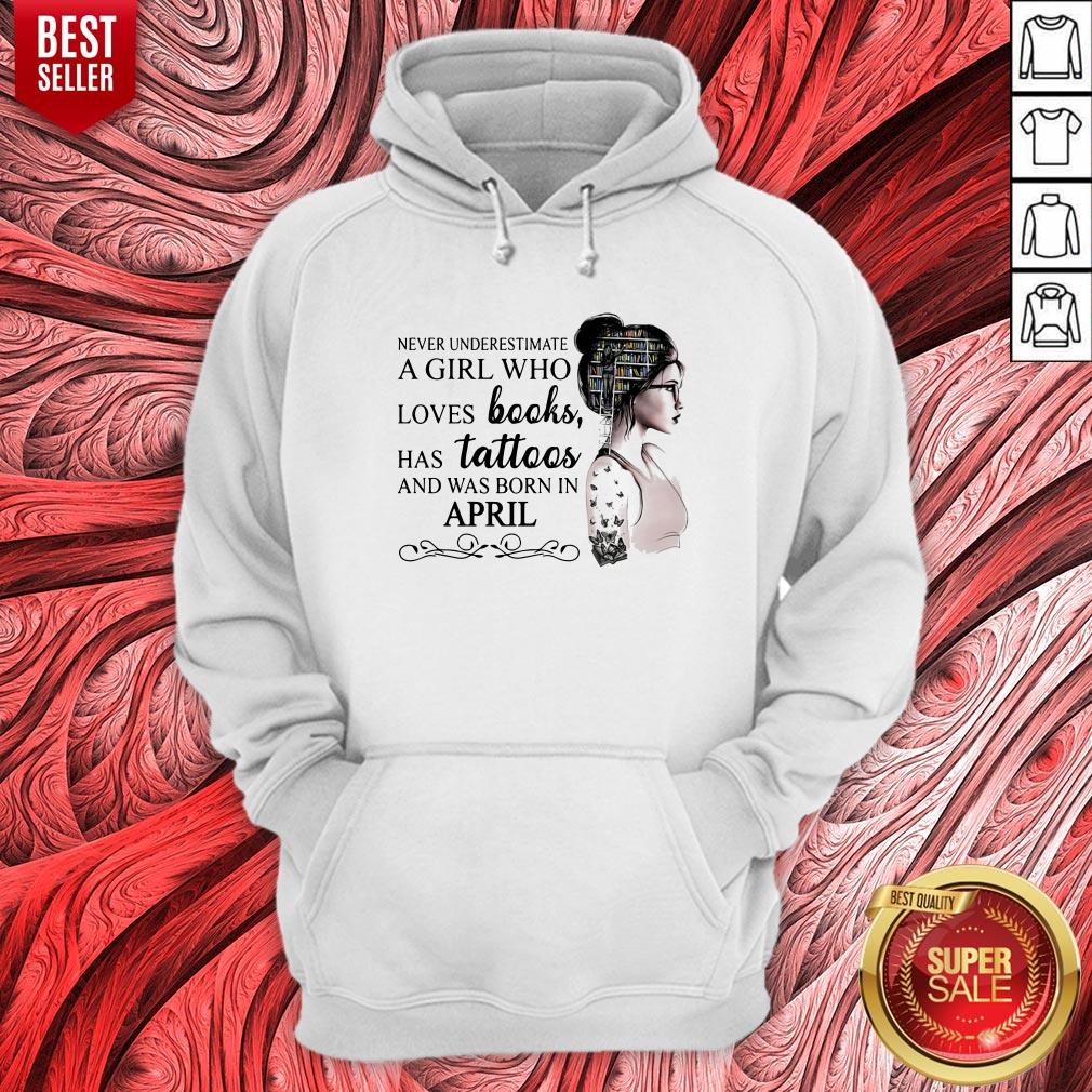 Never Underestimate A Girl Who Loves Books Has Tattoos And Was Born In April Shirt - Image 3