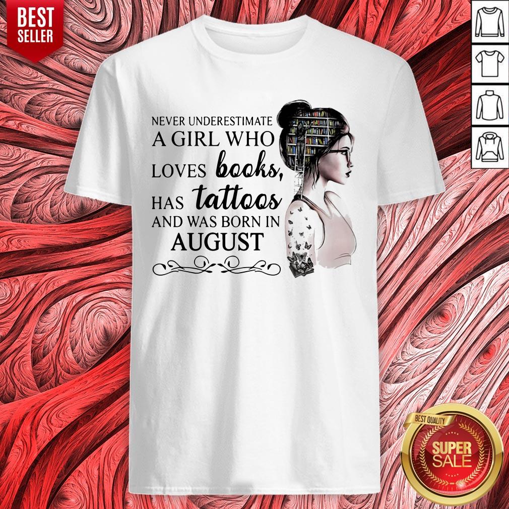 Never Underestimate A Girl Who Loves Books Has Tattoos And Was Born In August Shirt