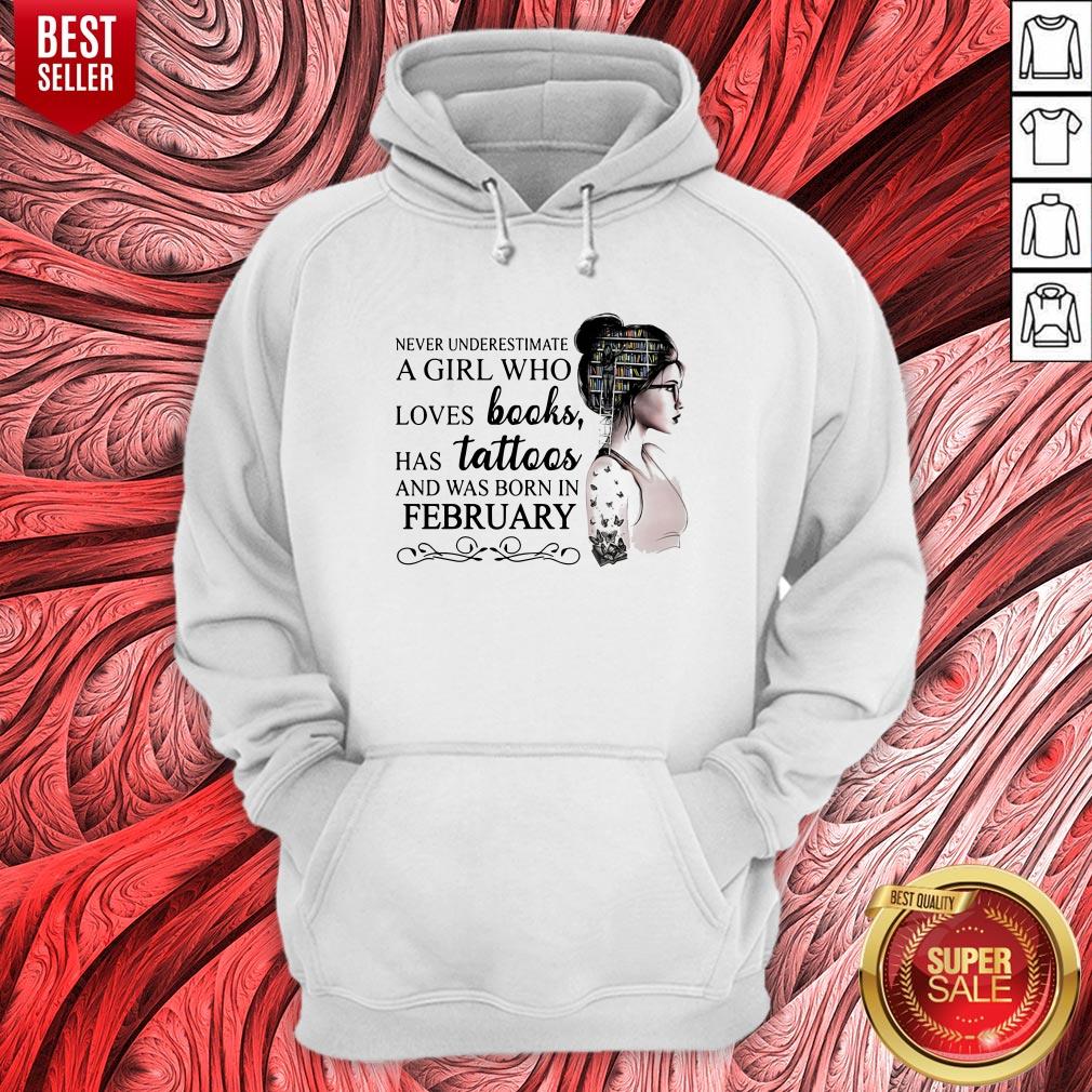 Never Underestimate A Girl Who Loves Books Has Tattoos And Was Born In February Shirt - Image 3
