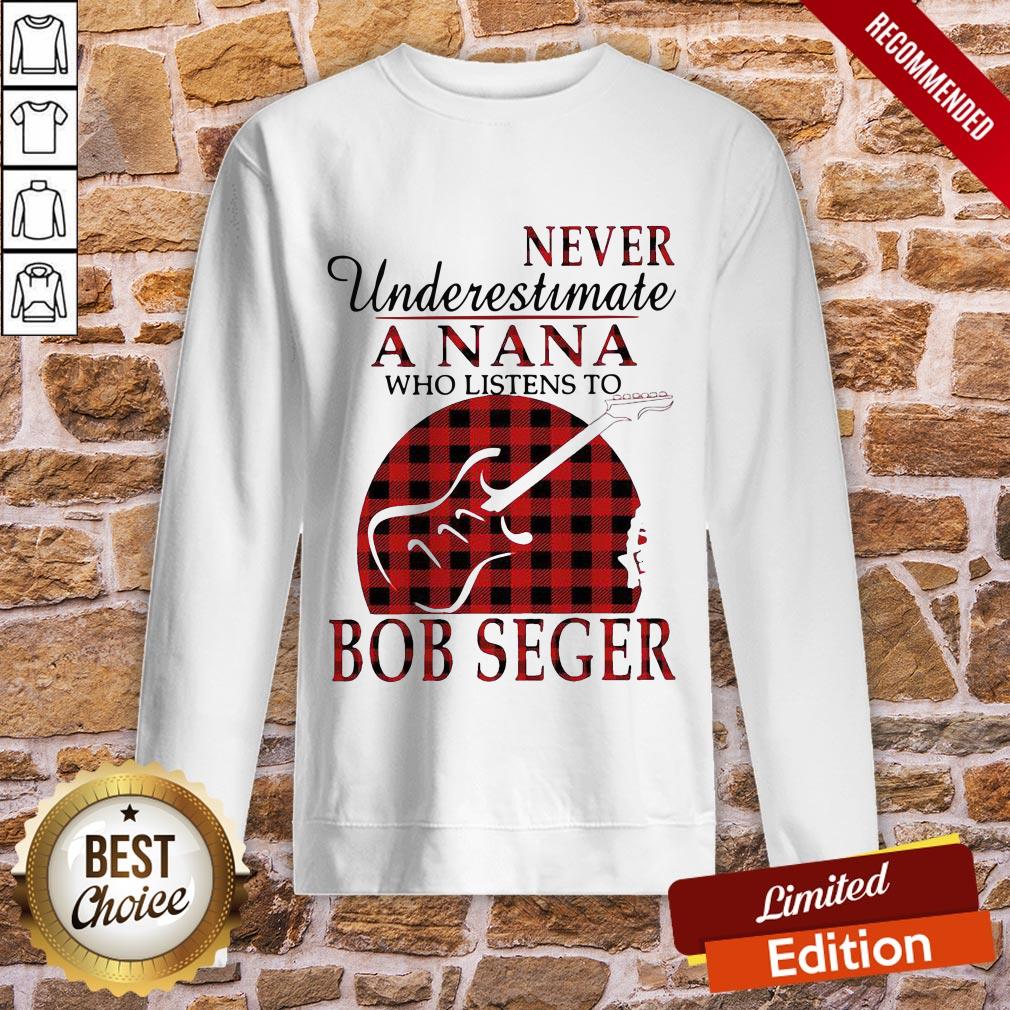 Never Underestimate A Nana Who Listens To Bob Seger Shirt - Image 4