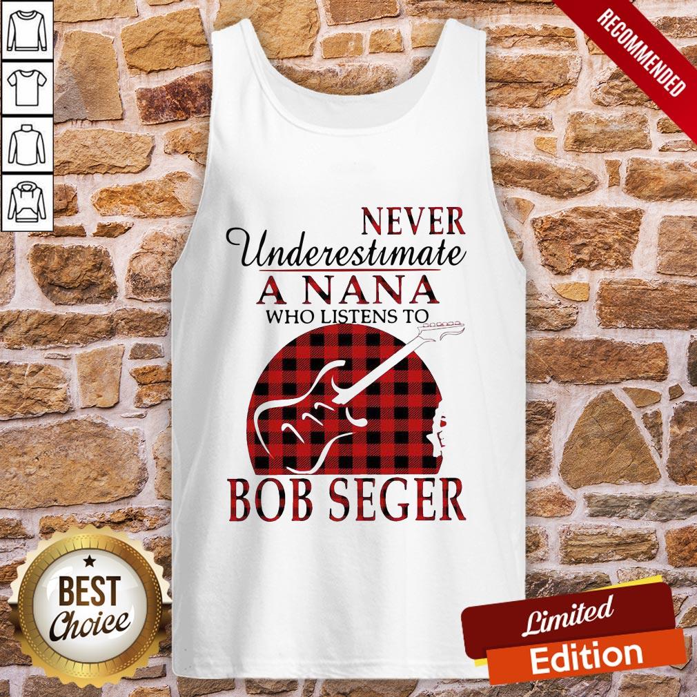 Never Underestimate A Nana Who Listens To Bob Seger Shirt - Image 3