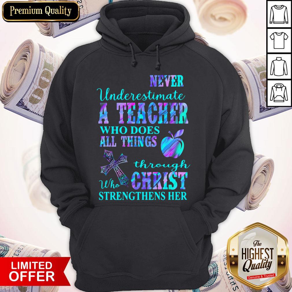Never Underestimate A Teacher Who Does All Things Through Who Christ Strengthens Her Shirt - Image 5