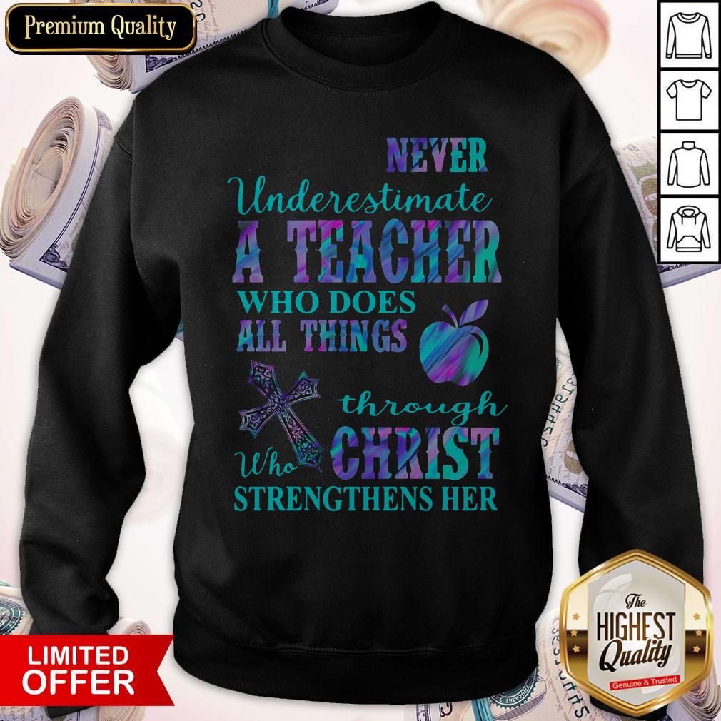 Never Underestimate A Teacher Who Does All Things Through Who Christ Strengthens Her Shirt - Image 4