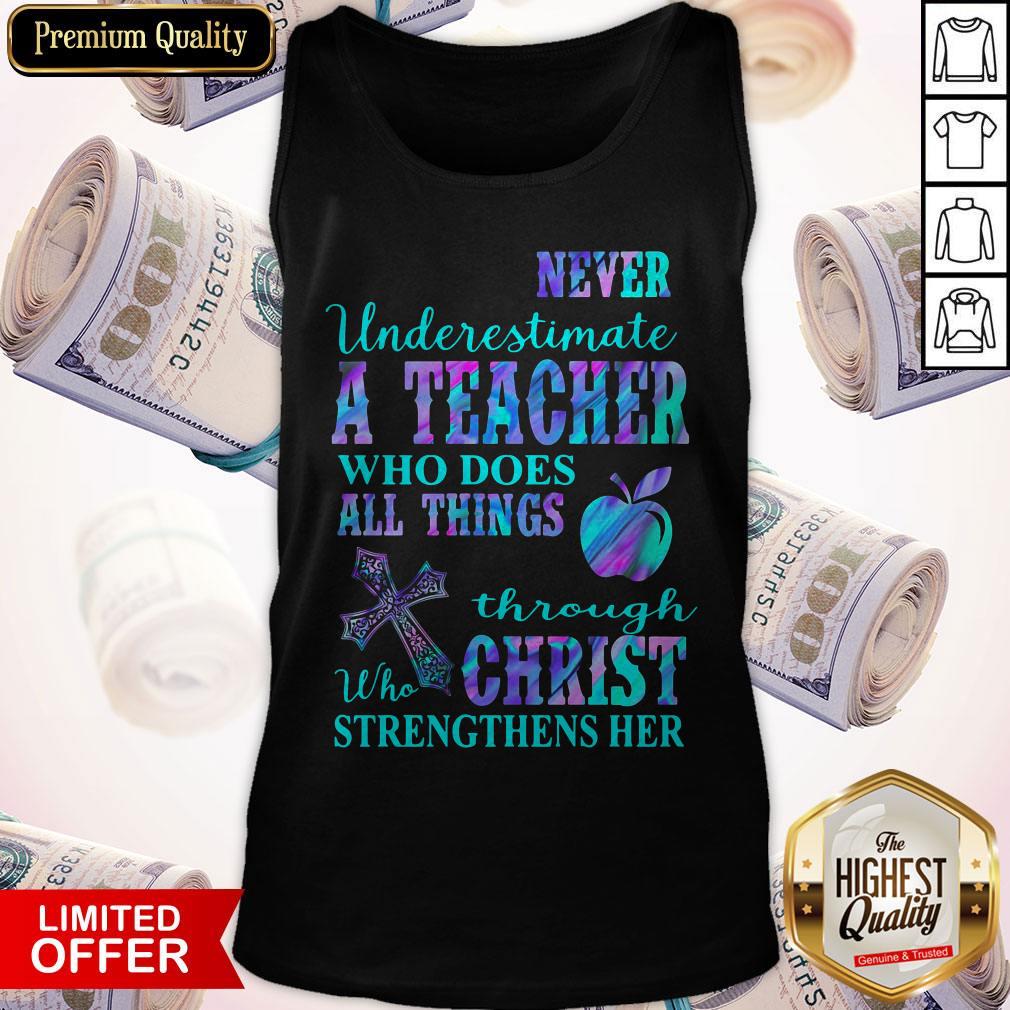 Never Underestimate A Teacher Who Does All Things Through Who Christ Strengthens Her Shirt - Image 3