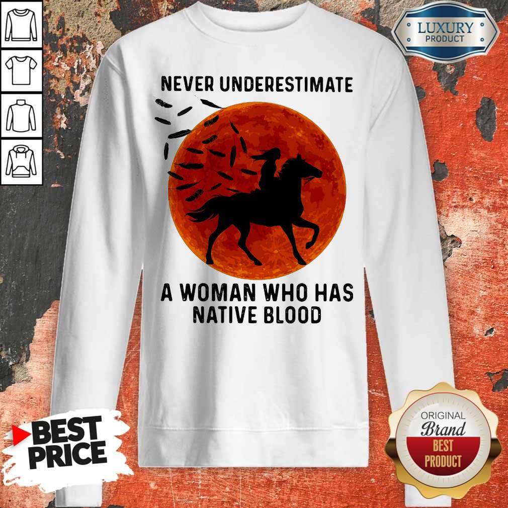 Never Underestimate A Woman Who Has Native Blood Ride Horse Sunset Shirt - Image 2