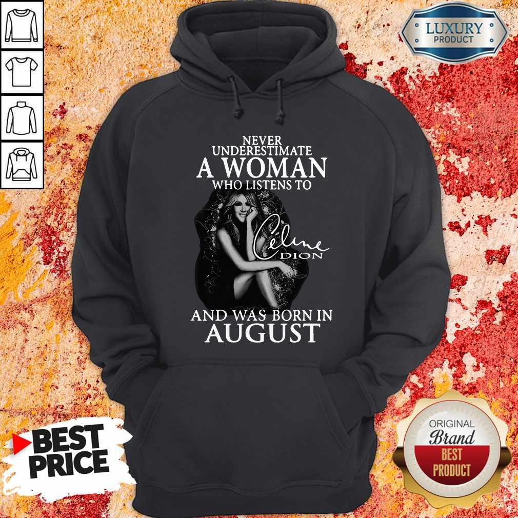 Never Underestimate A Woman Who Listens To Celine Dion And Was Born In August Shirt - Image 2