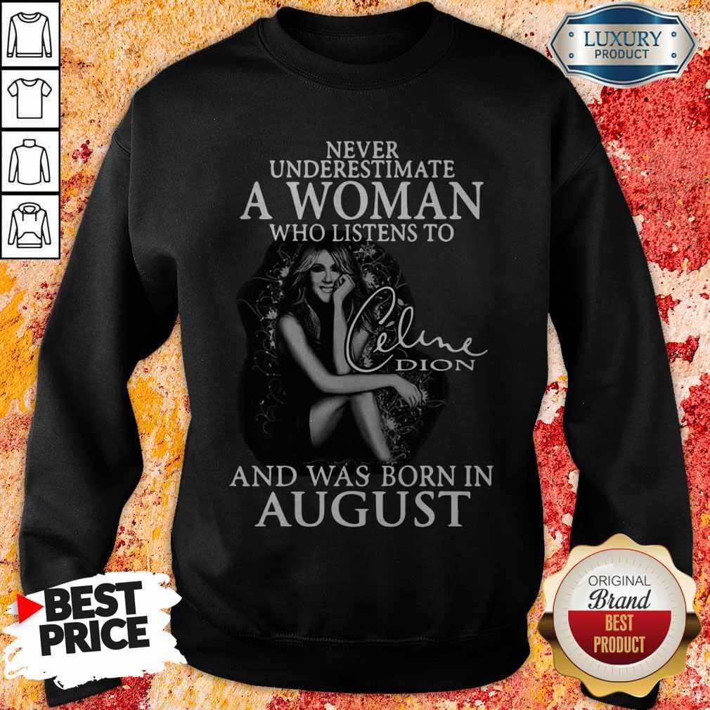 Never Underestimate A Woman Who Listens To Celine Dion And Was Born In August Shirt - Image 5
