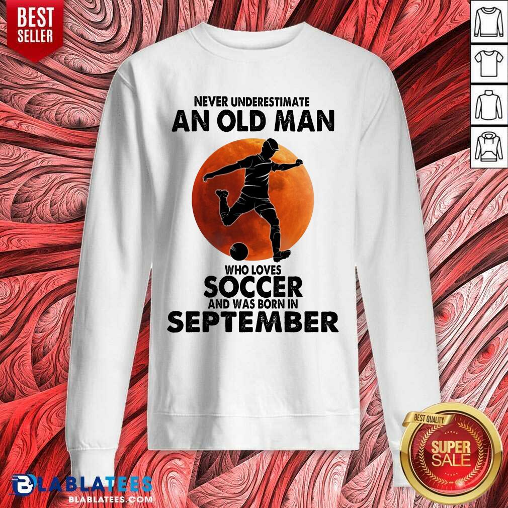Never Underestimate An Old Man Soccer September Shirt - Image 5