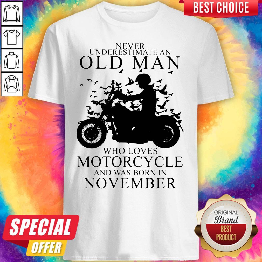 Never Underestimate An Old Man Who Loves Motorcycle And Was Born In November Shirt