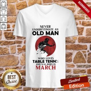 Alternative view of Never Underestimate An Old Man Who Loves Table Tennis And Was Born In March Shirt