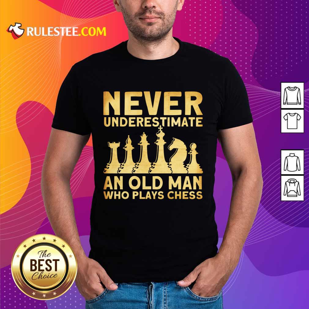 Never Underestimate An Old Man Who Plays Chess Shirt