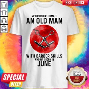 Never Underestimate An Old Man With A Barber Skills Who Was Born In June Sunset Shirt
