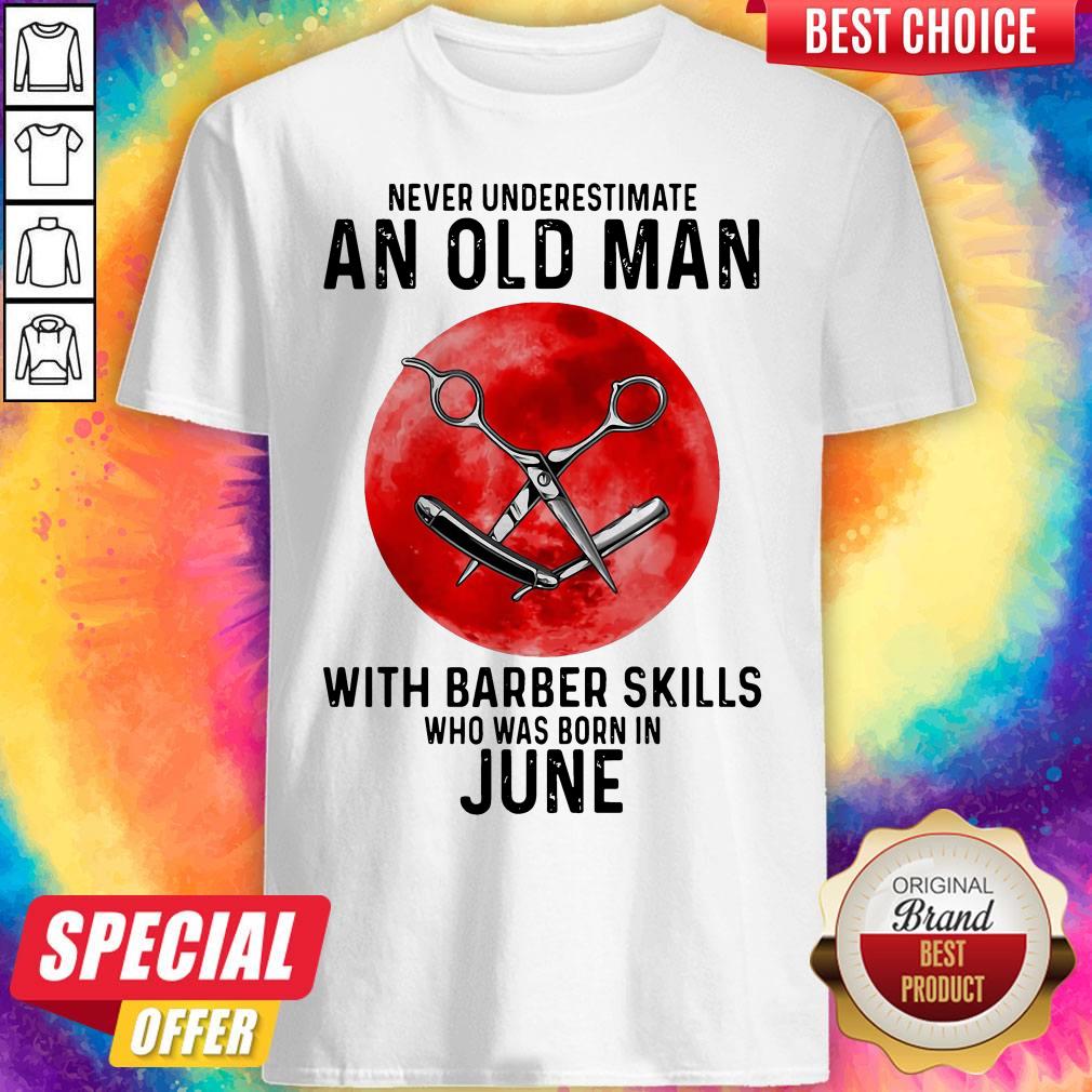 Never Underestimate An Old Man With A Barber Skills Who Was Born In June Sunset Shirt