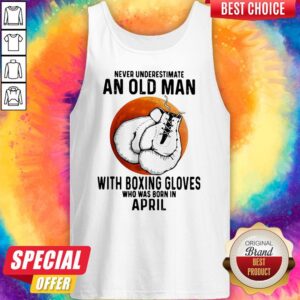 Alternative view of Never Underestimate An Old Man With Boxing Gloves Who Was Born In April Sunset Shirt
