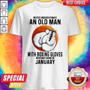 Never Underestimate An Old Man With Boxing Gloves Who Was Born In January Sunset Shirt