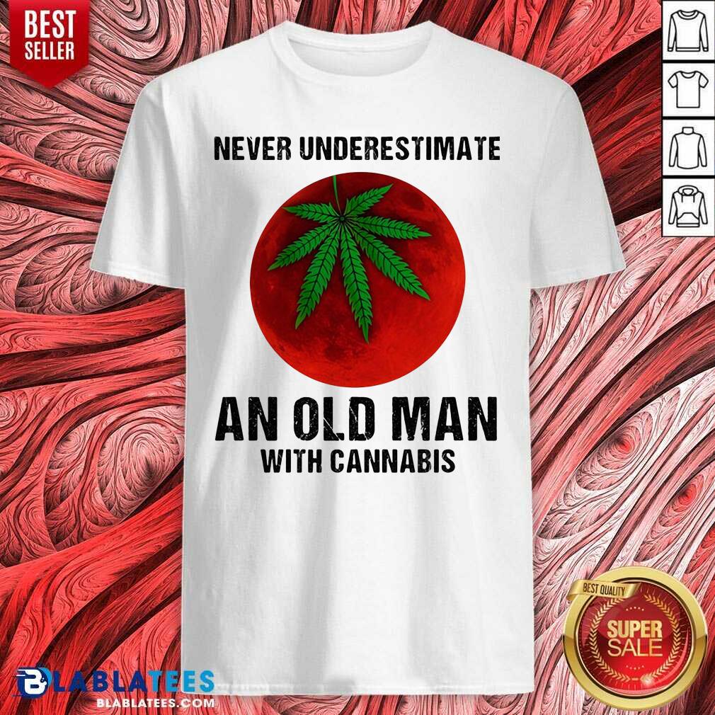 Never Underestimate An Old Man With Cannabis Shirt