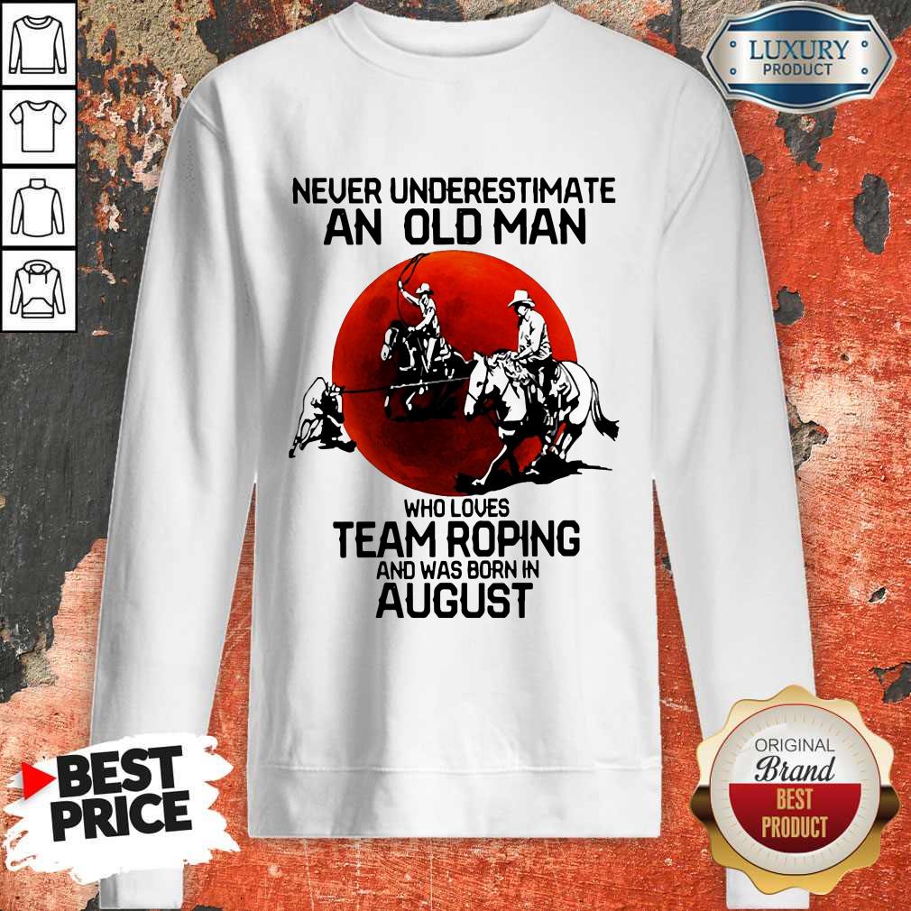 Never Underestimate An Old Woman Who Loves Team Roping And Was Born In August Shirt - Image 5