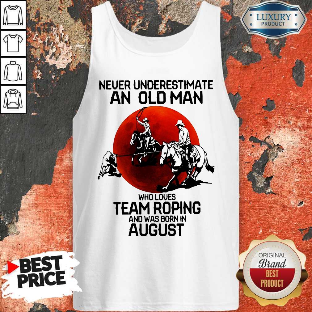 Never Underestimate An Old Woman Who Loves Team Roping And Was Born In August Shirt - Image 4