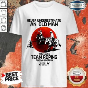 Never Underestimate An Old Woman Who Loves Team Roping And Was Born In July Shirt