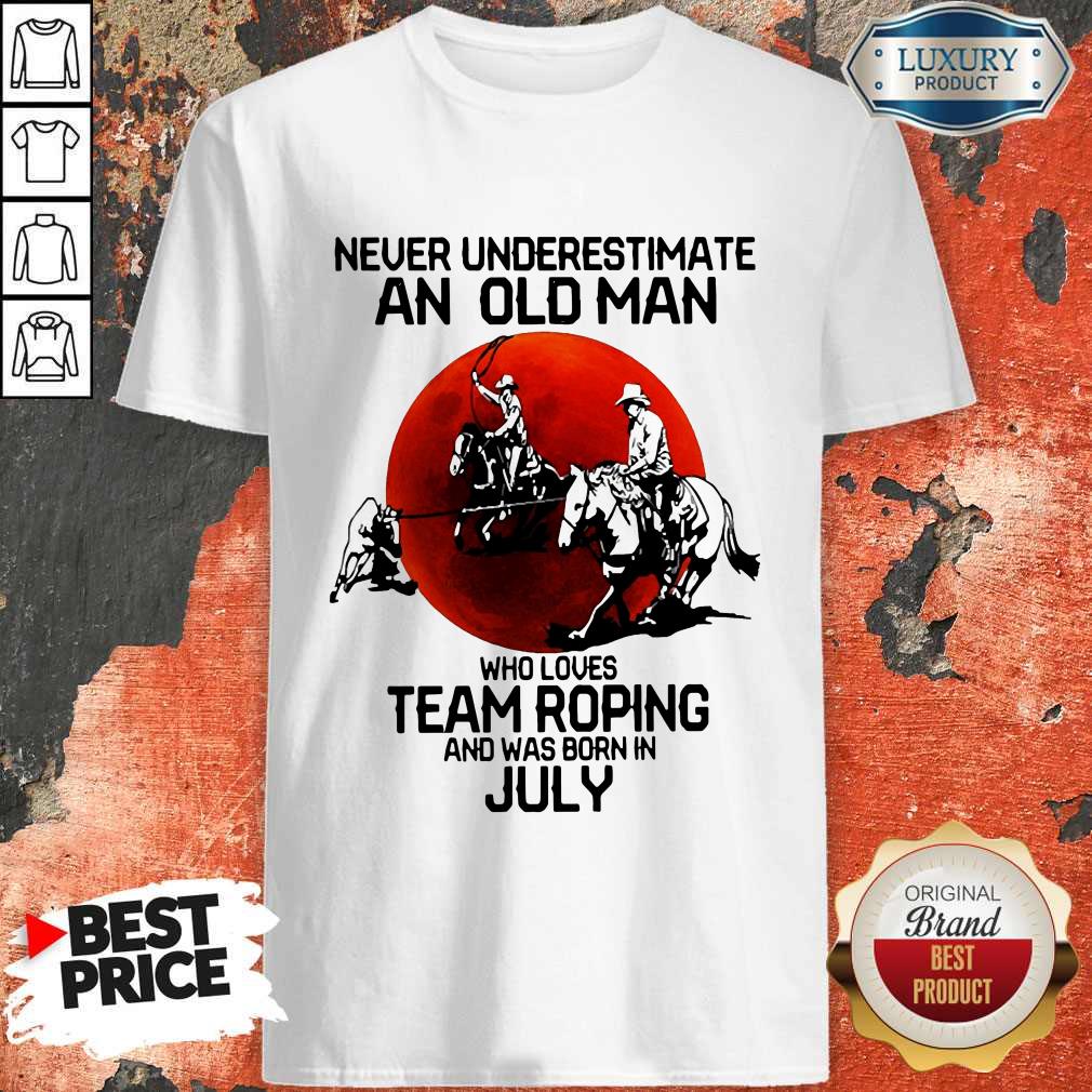 Never Underestimate An Old Woman Who Loves Team Roping And Was Born In July Shirt