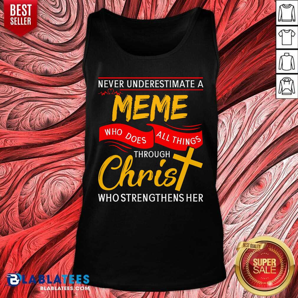 Never Understand A Meme Who Does All Things Through Christ Shirt - Image 3
