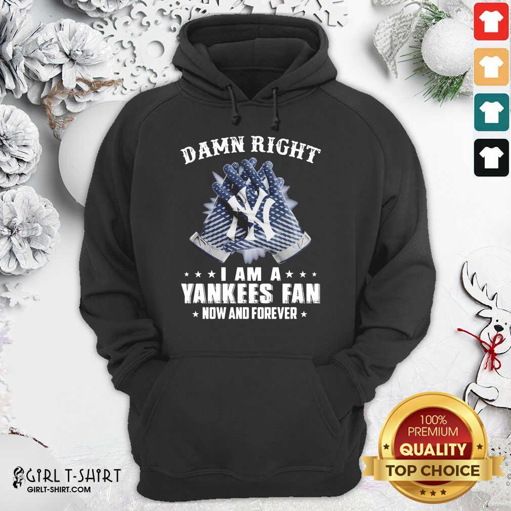 New Damn Right I Am A New York Yankees Fan Now And Forever Shirt - Image 5