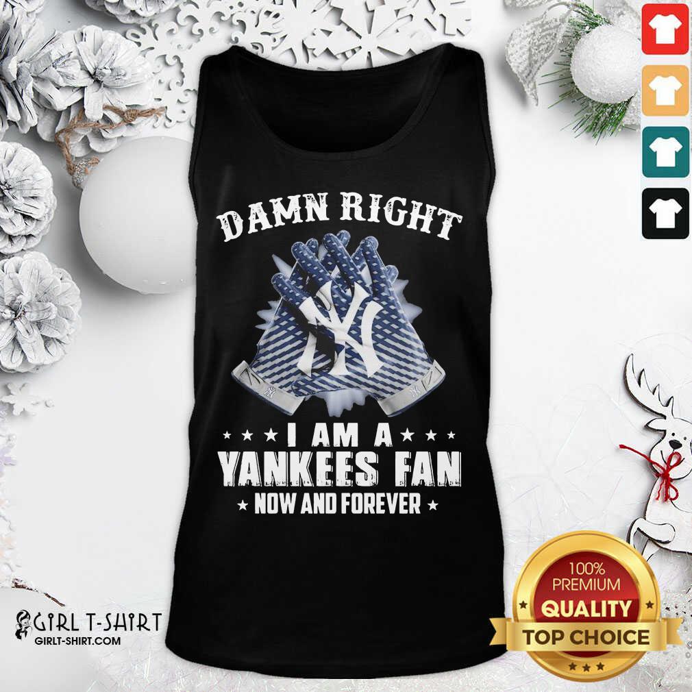 New Damn Right I Am A New York Yankees Fan Now And Forever Shirt - Image 3