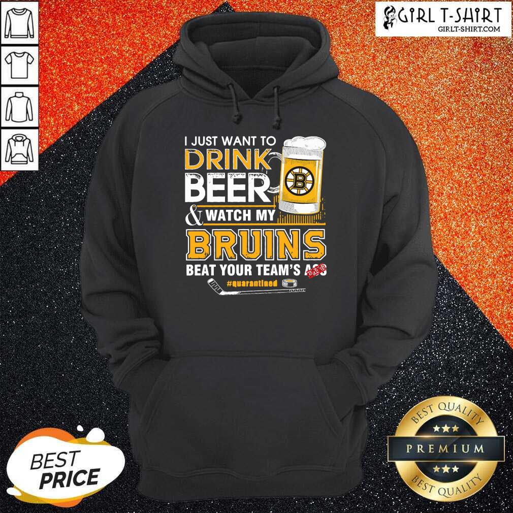 New I just Want To Drink Beer And Watch My Boston Bruins Beat Your Teams Ass Quarantined Shirt - Image 4