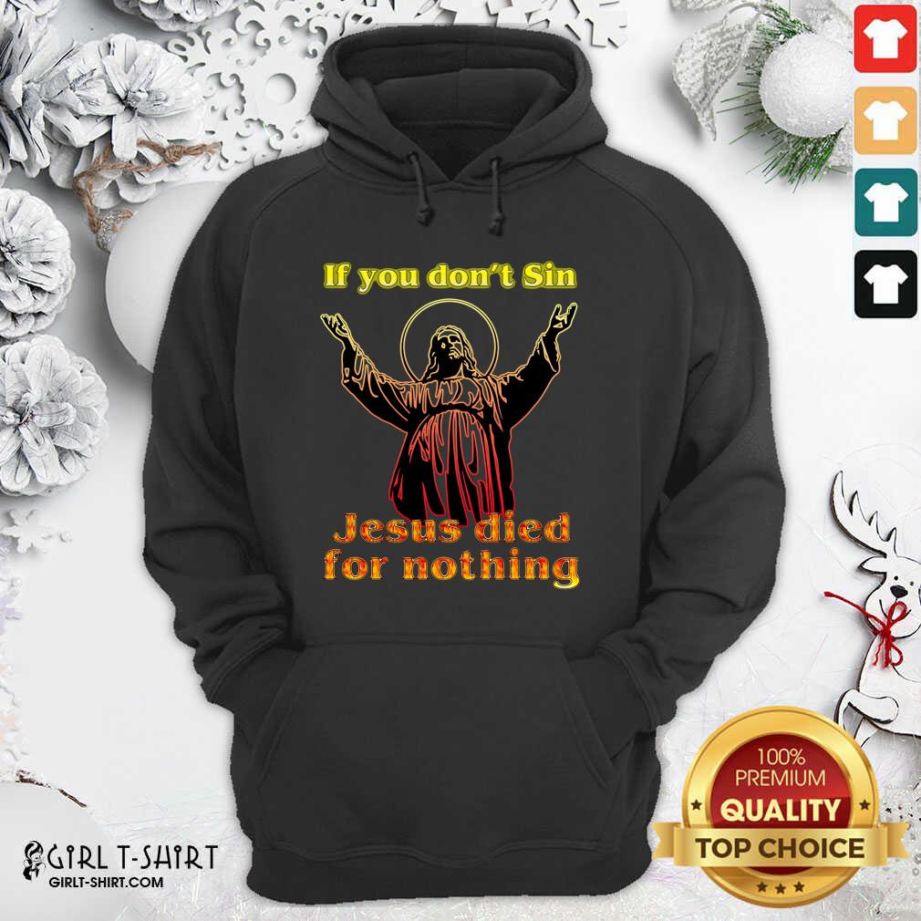 New If You Don’t Sin Jesus Died For Nothing Shirt - Image 5