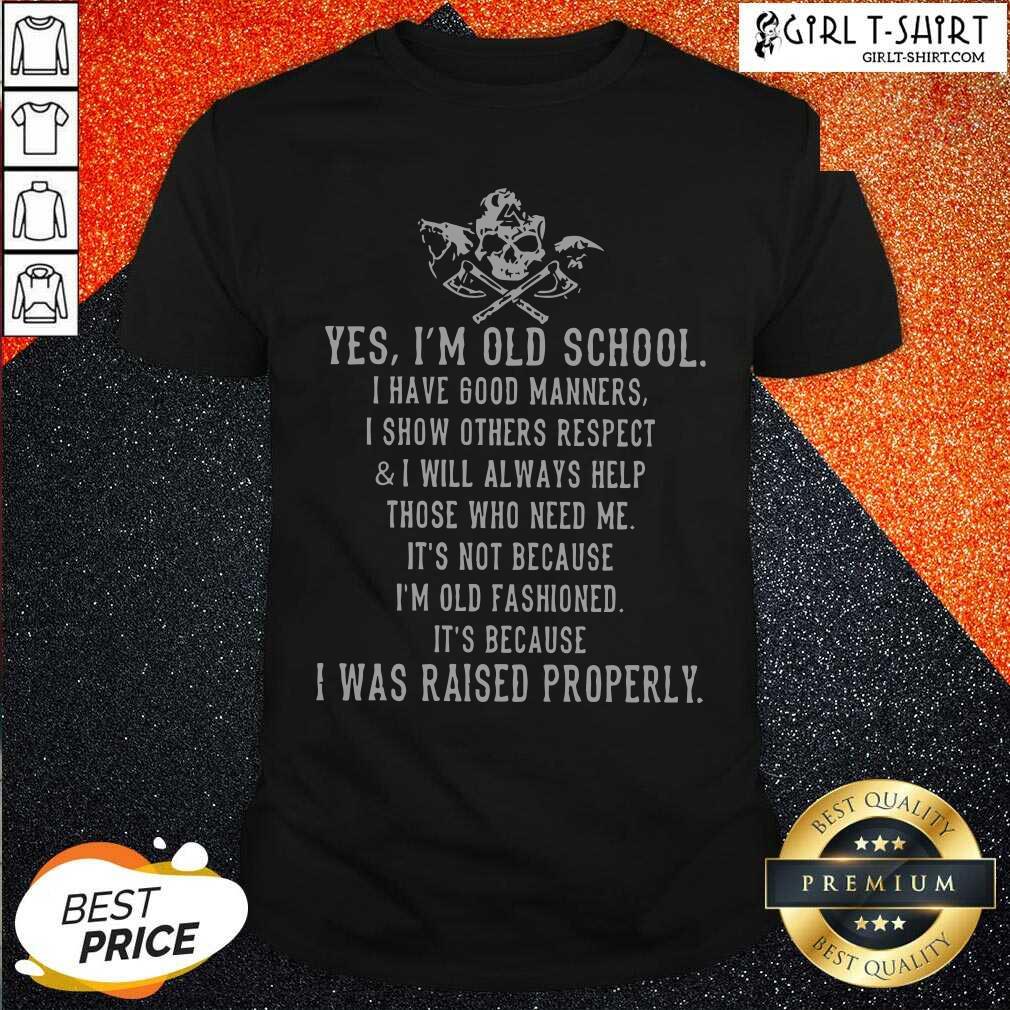 New Skull Viking Yes Im Old School I Was Raised Properly Shirt