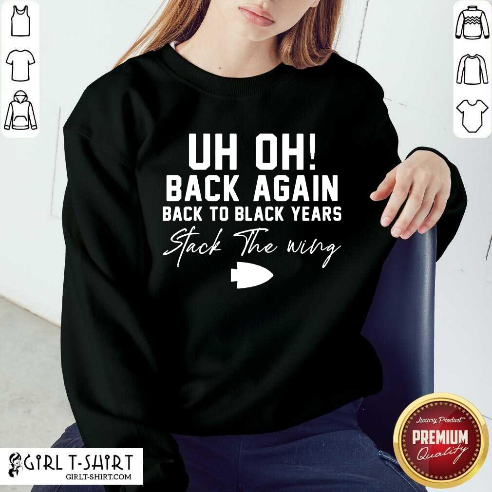 New Uh Oh Back Again Back To Black Years Stack The Wing Shirt - Image 4