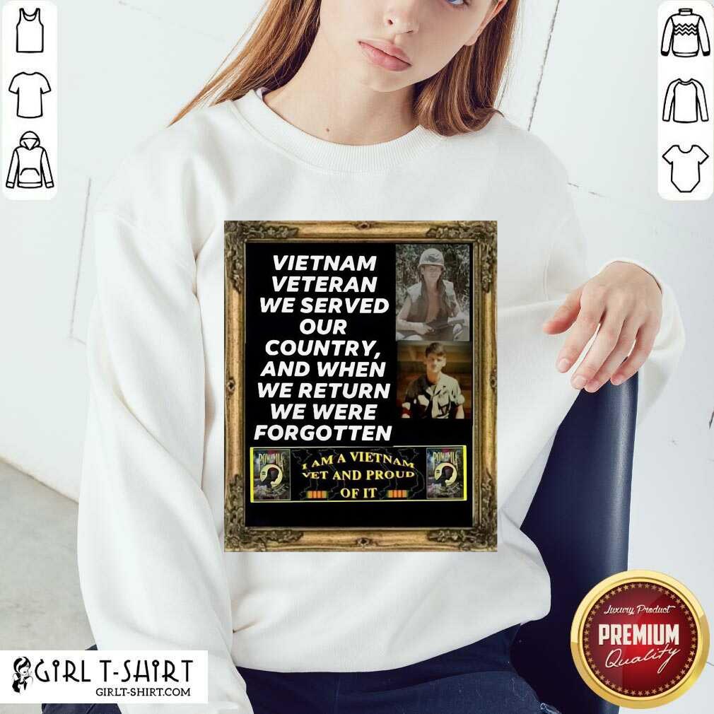 New Vietnam Veteran We Served Our Country And When We Return We Were Forgotten Shirt - Image 4