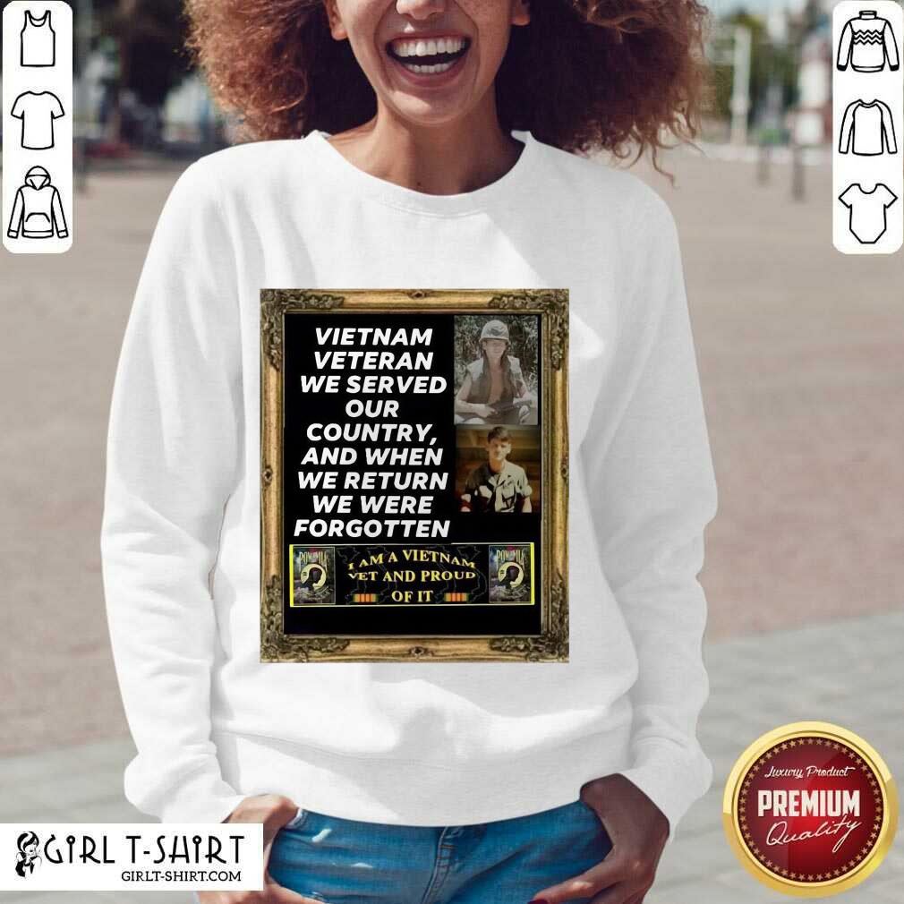 New Vietnam Veteran We Served Our Country And When We Return We Were Forgotten Shirt - Image 2