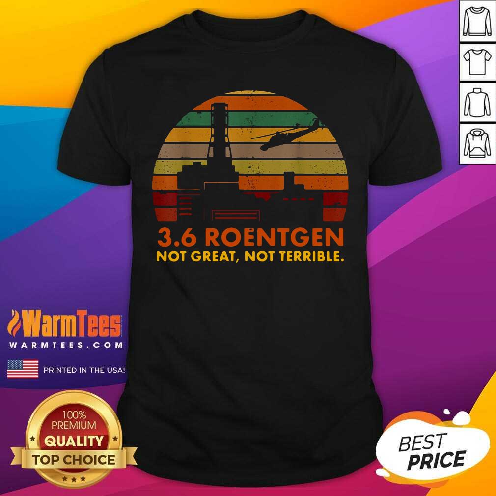 Nice 3 6 Roentgen Not Great Not Terrible Vintage Shirt