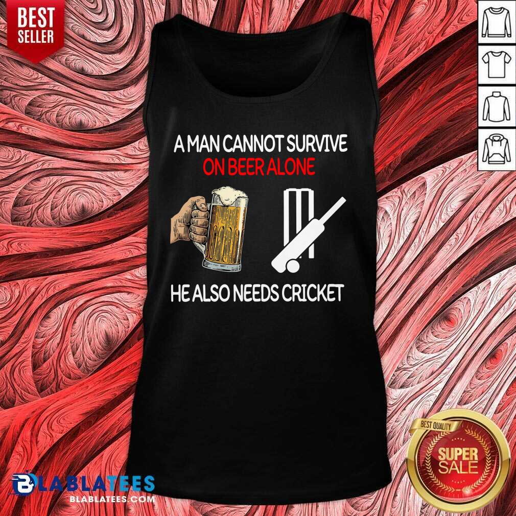 Nice A Man Cannot Survive On Beer Alone He Also Needs Cricket Shirt - Image 3