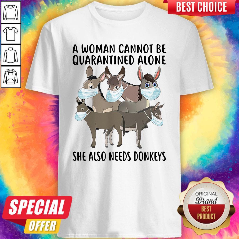 Nice A Woman Cannot Be Quarantined Alone She Also Needs Donkeys Shirt