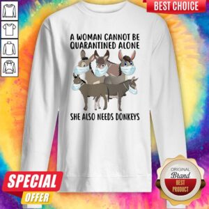 Alternative view of Nice A Woman Cannot Be Quarantined Alone She Also Needs Donkeys Shirt