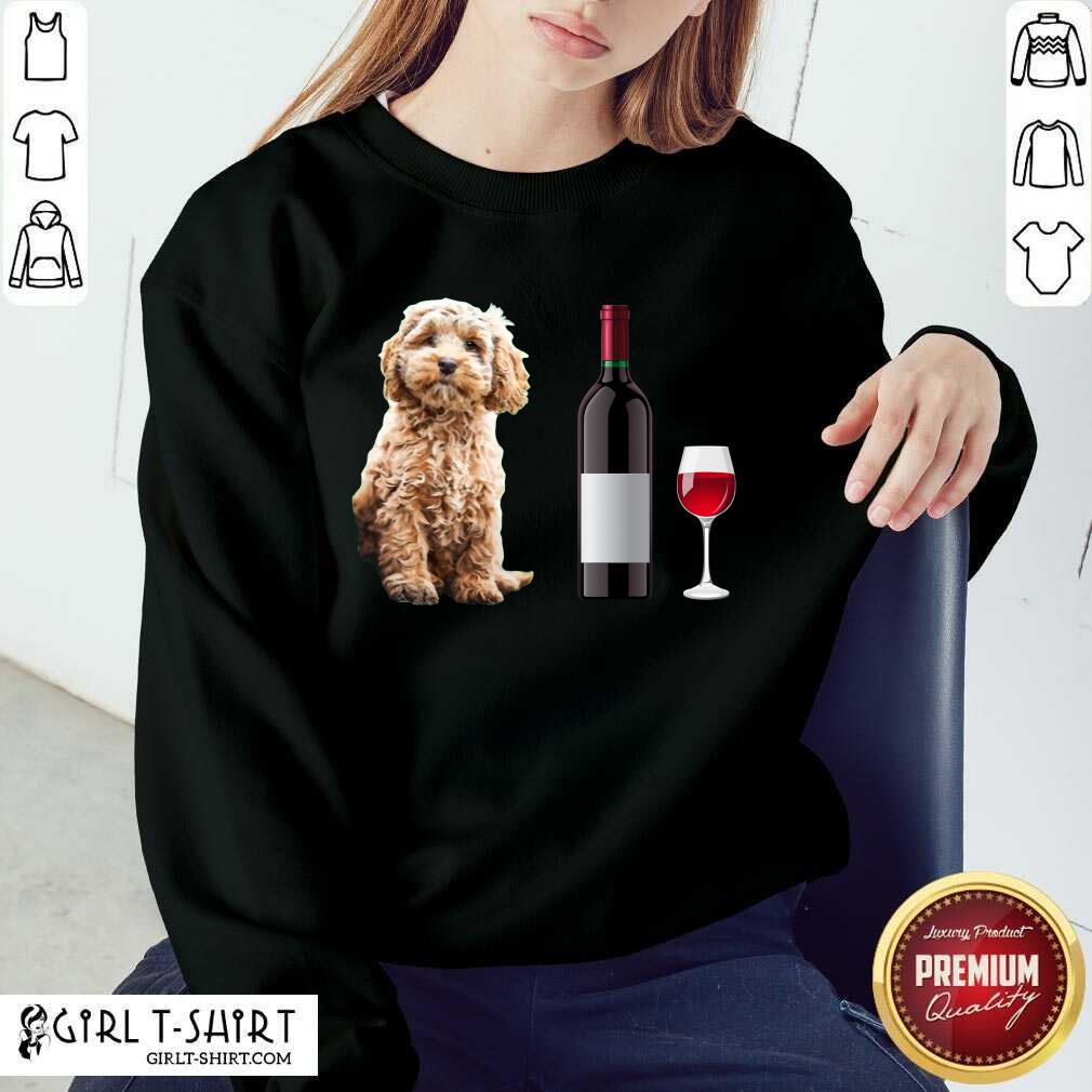 Nice A Woman Cannot Survive On Wine Alone She Also Needs A Cockapoo Shirt - Image 4