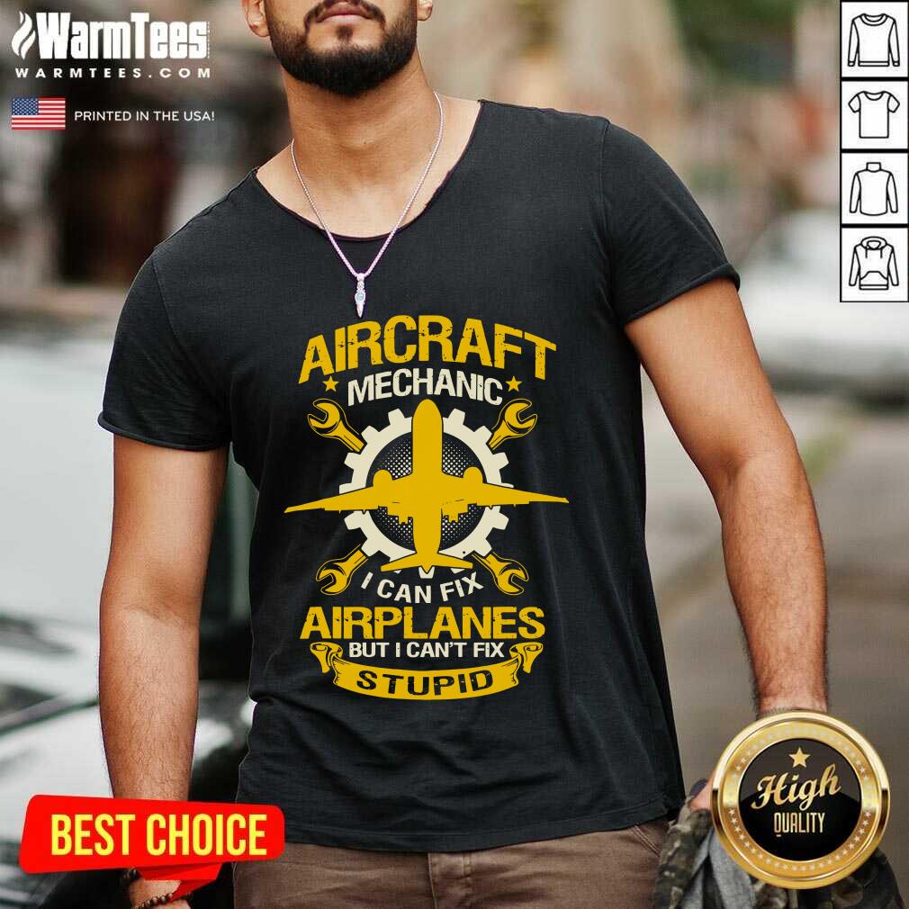 Nice Aircraft Mechanic I Can Fix Airplane But I Can’t Fix Stupid Aviation Shirt - Image 5