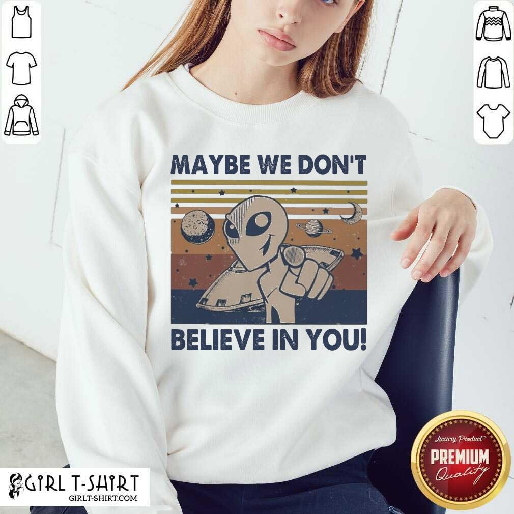 Nice Alien Maybe We Don’t Believe In You Vintage Shirt - Image 5