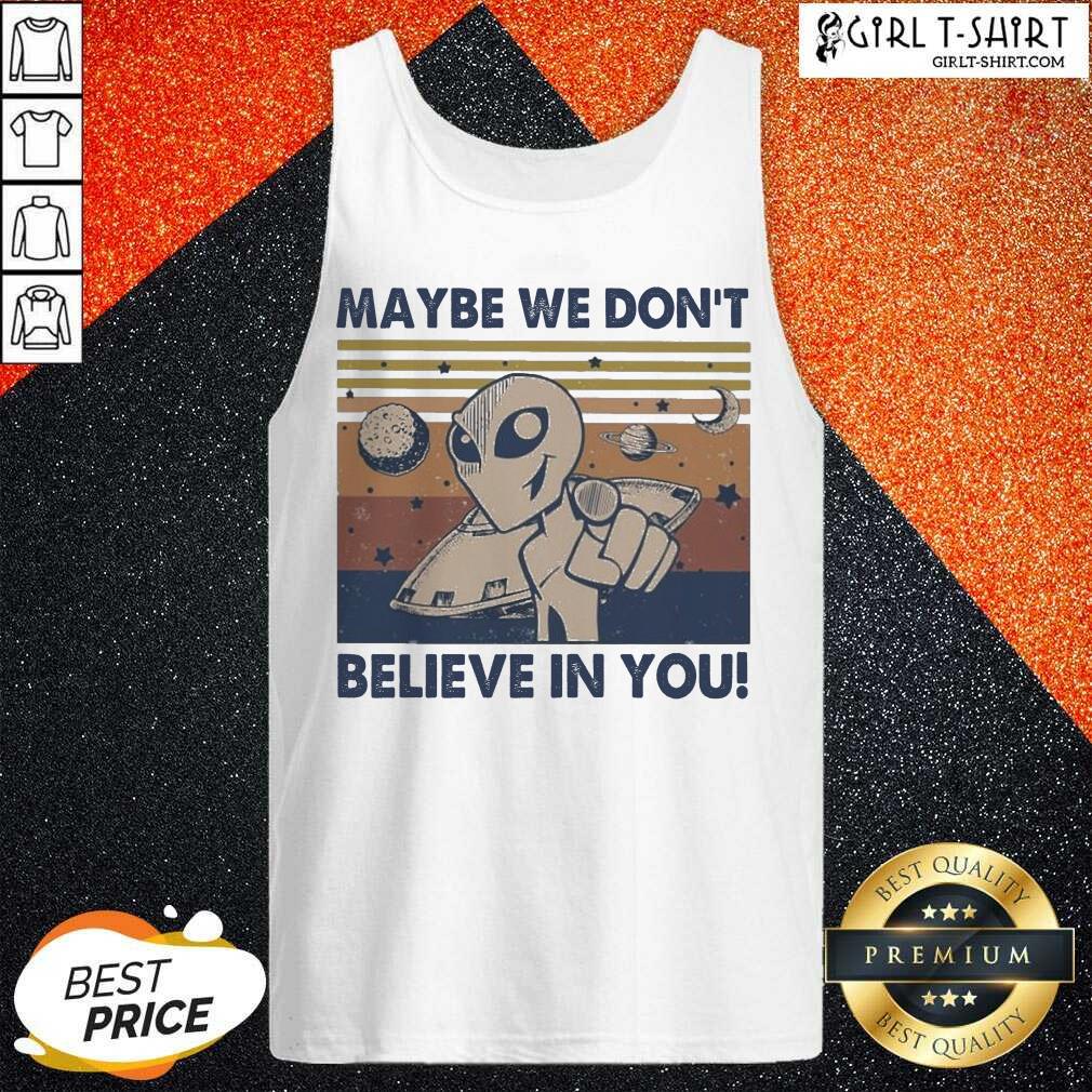 Nice Alien Maybe We Don’t Believe In You Vintage Shirt - Image 4
